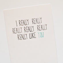 Load image into Gallery viewer, I Really Really Like You Card