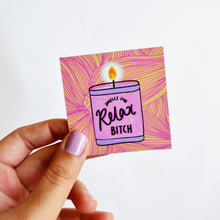 Load image into Gallery viewer, Relax Bitch Magnet