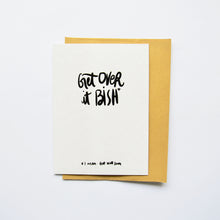Load image into Gallery viewer, Get Over it Bish Card