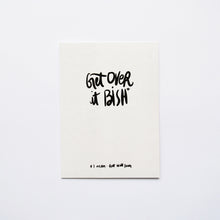 Load image into Gallery viewer, Get Over it Bish Card