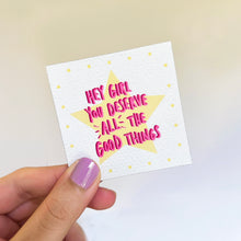 Load image into Gallery viewer, Hey Girl, You Deserve all the Good Things Magnet
