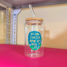 Load image into Gallery viewer, Exactly Where You Need to Be Glass Tumbler
