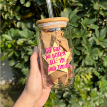 Load image into Gallery viewer, Hey Girl You Deserve All the Good Things Glass Tumbler
