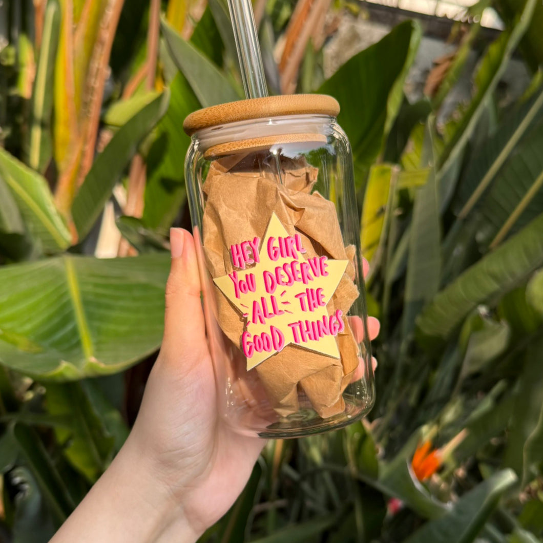 Hey Girl You Deserve All the Good Things Glass Tumbler