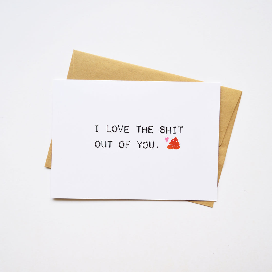 I Love the Shit out of You Card